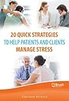 20 Quick Strategies to Help Patients and Clients Manage Stress 20 Quick Strategies to Help Patients and Clients Manage Stress