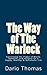 The Way of The Warlock: Harnessing the Power of Words, Symbols, and Imagery for a Happy, Healthy, & Successful Life