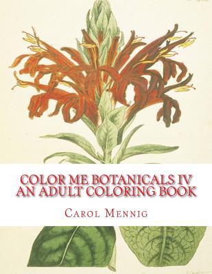 Color Me Botanicals IV - An Adult Coloring Book (Paperback)