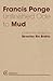 Unfinished Ode to Mud by Francis Ponge