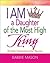 I Am A Daughter of the Most High King: 30 Daily Declarations for Women