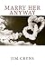 Marry Her Anyway by Jim Cryns