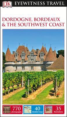 Dordogne, Bordeaux & the Southwest Coast (Eyewitness Travel)