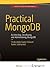 Practical MongoDB: Architecting, Developing, and Administering MongoDB