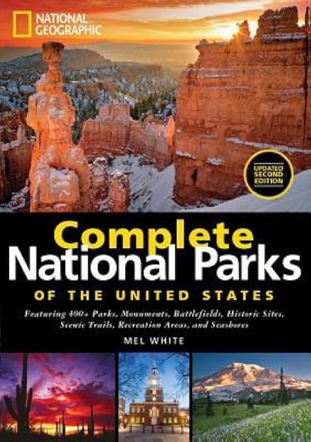 National Geographic Complete National Parks of the United States: Featuring 400+ Parks, Monuments, Battlefields, Historic Sites, Scenic Trails, Recreation Areas, and Seashores