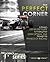 The Perfect Corner: A Driver's Step-By-Step Guide to Finding Their Own Optimal Line Through the Physics of Racing (The Science of Speed Series Book 1)