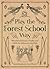 Play The Forest School Way: Woodland Games and Crafts for Adventurous Kids