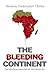 The Bleeding Continent: How Africa Became Impoverished and Why It Remains Poor