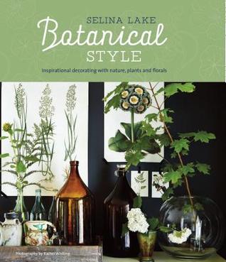 Botanical Style: Inspirational Decorating with Nature, Plants and Florals (Hardcover)