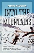 Into the Mountains: The Extraordinary True Story of Survival in the Andes and its Aftermath