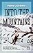 Into the Mountains: The Extraordinary True Story of Survival in the Andes and its Aftermath