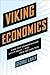Viking Economics: How the Scandinavians Got It Right-and How We Can, Too