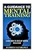 A Guidance To Mental Training: Learn How to Develop Mental Resilience (mental training, mental resilience, mental toughness, mental programs, mental performance, brain health)
