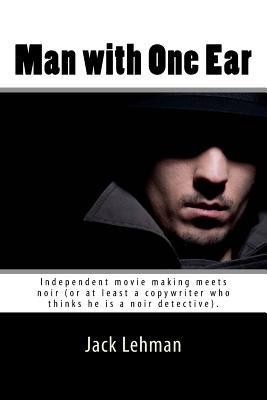 Man with One Ear: Independent movie making meets noir (or at least a copywriter who thinks he is a noir detective). (Lit Noir)