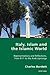 Italy, Islam and the Islamic World: Representations and Reflections, from 9/11 to the Arab Uprisings (Italian Modernities)
