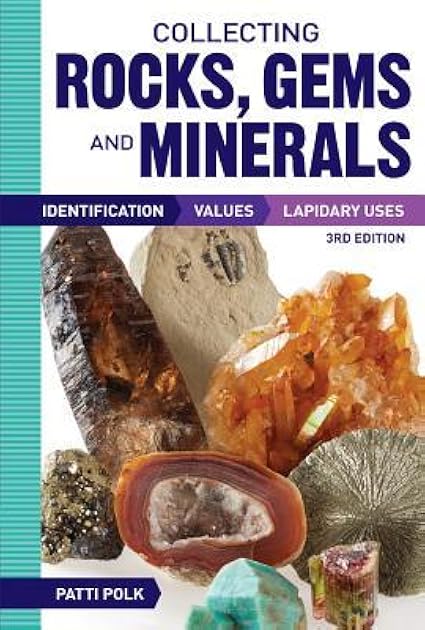 Collecting Rocks, Gems and Minerals: Identification, Values and Lapidary Uses