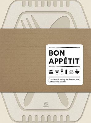Bon Appetit: COMPLETE BRANDING FOR RESTAURANTS, CAFÉS AND BAKERIES (Hardcover)