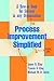 Process Improvement Simplified: A How-to-Book for Success in any Organization