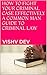 HOW TO FIGHT YOUR CRIMINAL CASE EFFECTIVELY A COMMON MAN GUIDE TO CRIMINAL LAW