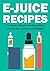 E-Juice Recipes: Popular Vape Recipes and eLiquid Recipes to Use For Your Electronic Cigarette, E-Hookah, G-Pen & Vape!