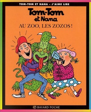 Au zoo, les zozos ! (Tom-Tom et Nana #24)