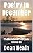Poetry In December : Volume One: The Memoirs of Love Lost and Found