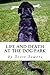 Life and Death at the Dog Park by Scott  Sowers