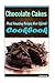 Chocolate Cakes 101. Delicious, Nutritious, Low Budget, Mouth Watering Cookbook