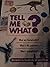 Tell Me What?