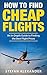 How to Find Cheap Flights: An In-Depth Guide to Finding the Best Flight Prices