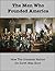 The Men Who Founded America: How The Greatest Nation On Earth Was Born