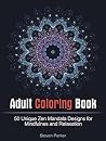 Adult Coloring Book: 50 Unique Zen Mandala Designs for Mindfulness and Relaxation (mandala, tibetan mandala, mandala coloring book) Adult Coloring Book: 50 Unique Zen Mandala Designs for Mindfulness and Relaxation (mandala, tibetan mandala, mandala coloring book)