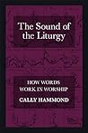 The Sound of the Liturgy: How Words Work In Worship