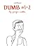 Dumb #1+2 by Georgia Webber