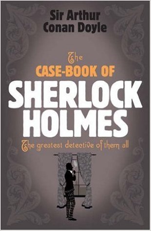 The Case-book of Sherlock Holmes