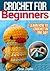 Crochet For Beginners: Crochet Patterns - Learn How To Crochet In One Day And Learn It Well With This Quick and Easy Handbook