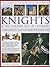 The Complete Illustrated History of Knights & the Golden Age of Chivalry