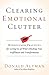 Clearing Emotional Clutter: Mindfulness Practices for Letting Go of What's Blocking Your Fulfillment and Transformation