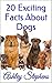 20 Exciting Facts About Dogs: A Book for Beginning Readers, with over 14 Imaginative Photographs, Ages 5-12