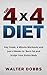 The 4X4 Diet: Key Foods, 4 minute Workouts and Just 4 Weeks to Burn Fat and Sculpt Your Entire Body