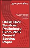 UPSC Civil Services Preliminary Exam 2015 General Studies Paper: Fully Solved Paper with answers Explanation and sources and references UPSC Civil Services Preliminary Exam 2015 General Studies Paper: Fully Solved Paper with answers Explanation and sources and references