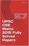 UPSC CSE Mains 2015 Fully Solved Papers: General Studies Papers GS1, GS2,GS3, GS4
