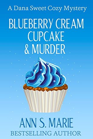 Blueberry Cream Cupcake & Murder (Dana Sweet #2)