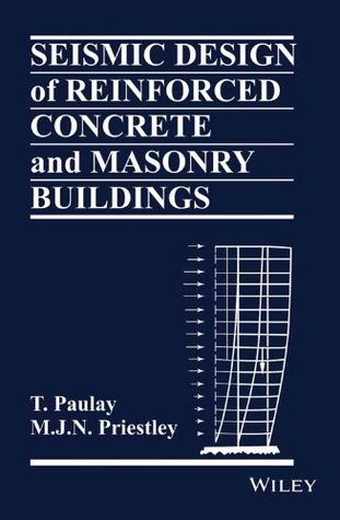 Seismic Design of Reinforced Concrete and Masonry Buildings by T. Paulay