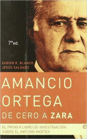 Amancio Ortega, de cero a Zara: El primer libro de investigacion sobre el imperio Inditex (Paperback)
