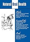 Natural Oral Care: Learn How to Treat cavities, Whiten your Teeth, and Maintain Your Teeth health by using Essential Oils, Herbs, and Other Natural Substances