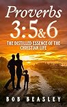 Proverbs 3:5&6: The Distilled Essence of the Christian Life