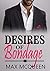 Desires of Bondage: (Desires of Man Series - Book Two) ((A Seductive Billionaire Romance))