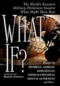 What If?: The World's Foremost Historians Imagine What Might Have Been (What If #1)