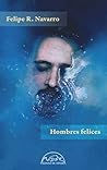 Hombres felices by Felipe R. Navarro